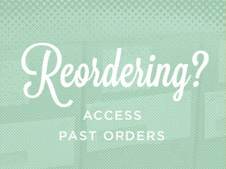 Reordering? Access past orders.